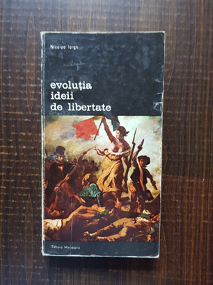 Nicolae Iorga – Evolutia ideii de libertate