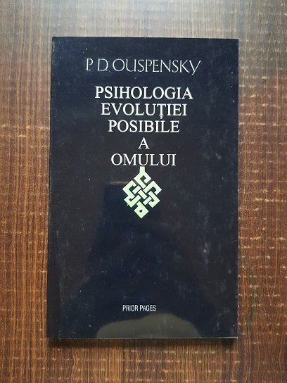 P. D. Ouspensky – Psihologia evolutiei posibile a omului