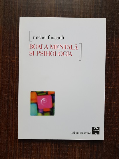 Michel Foucault – Boala mentala si psihologia