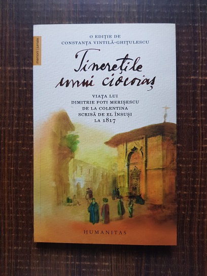 Tineretile unui ciocoias. Viata lui Dimitrie Foti Merisescu de la Colentina scrisa de el insusi la 1817