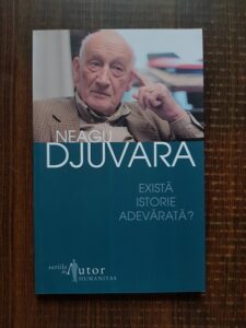 Neagu Djuvara - Exista istorie adevarata?