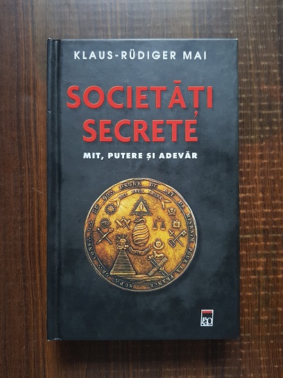 Klaus Rudiger Mai – Societati secrete. Mit, putere si adevar