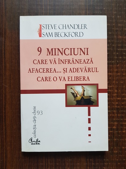 S. Chandler, S. Beckford - 9 minciuni care va infraneaza afacerea... si adevarul care o va elibera
