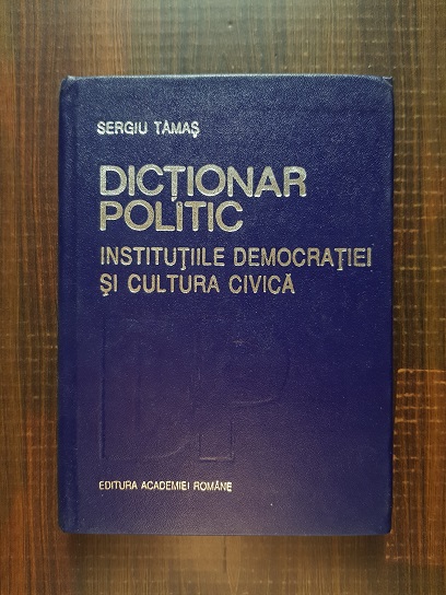 Sergiu Tamas - Dictionar politic. Institutiile democratiei si cultura civica