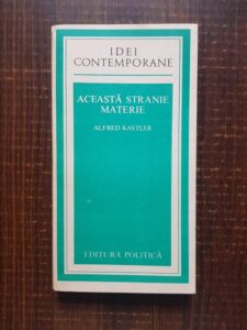 Alfred Kastler - Aceasta stranie materie