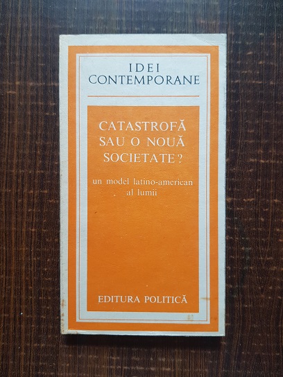 Amilcar O. Herrera – Catastrofa sau o noua societate? Un model latino-american al lumii