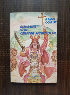 Pavel Corut - Singuri sub crucea nordului