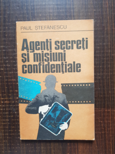 Paul Stefanescu - Agenti secreti si misiuni confidentiale