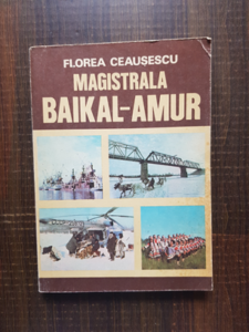 Florea Ceausescu - Magistrala Baikal-Amur