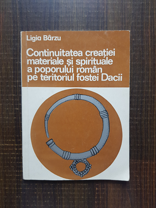 Ligia Barzu - Continuitatea creatiei materiale si spirituale a poporului roman