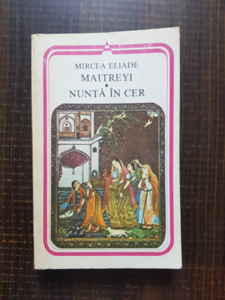 Mircea Eliade - Maitreyi. Nunta in cer