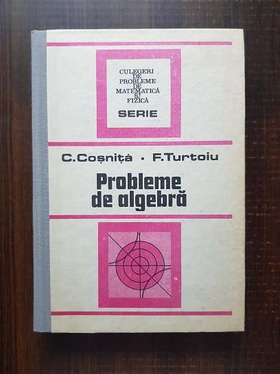 Cezar Cosnita, Fanica Turtoiu - Probleme de algebra