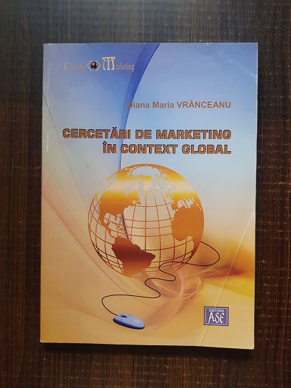 Diana Maria Vranceanu – Cercetari de marketing in context global