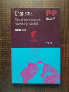Andrew Leigh - Charisma. Cum sa faci o impresie puternica si durabila