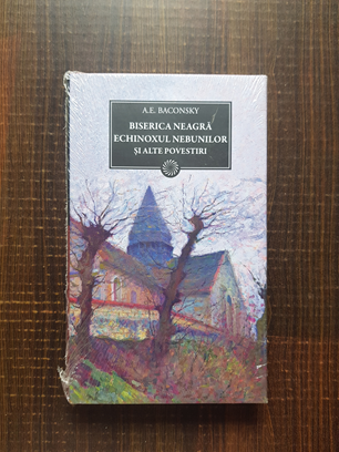 Anatol E. Baconsky – Biserica neagra. Echinoxul nebunilor si alte povestiri