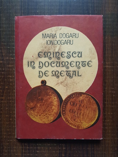 Maria Dogaru, Ion Dogaru – Eminescu in documente de metal