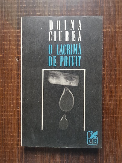 Doina Ciurea – O lacrima de privit