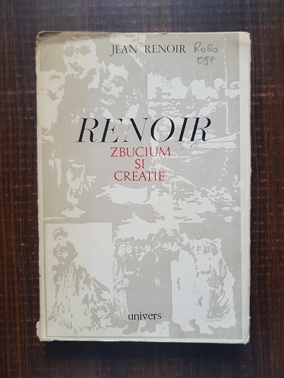 Jean Renoir – Renoir. Zbucium si creatie