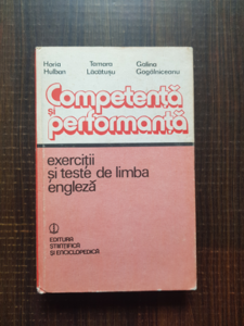 Horia Hulban, Tamara Lacatusu, Galina Gogalniceanu - Competenta si performanta. Exercitii si teste de limba engleza