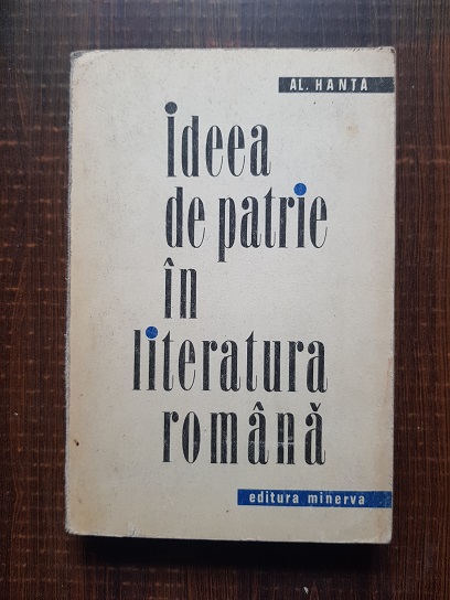 Al. Hanta – Ideea de patrie in literatura romana