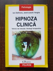 Ion Dafinoiu - Hipnoza clinica. Tehnici de inductie. Strategii terapeutice