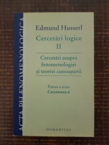 Edmund Husserl - Cercetari logice. Cercetari asupra fenomenologiei si teoriei cunoasterii. Partea 3. Cercetarea 6