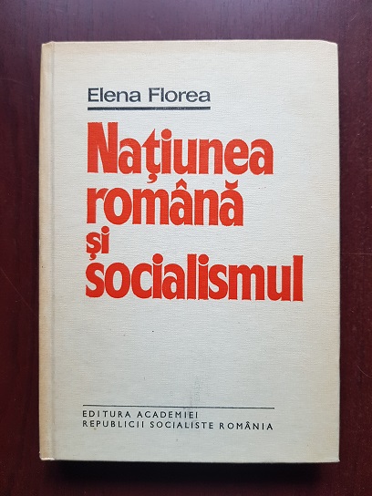 Elena Florea - Natiunea romana si socialismul (1974, cu autograful si dedicatia autoarei)