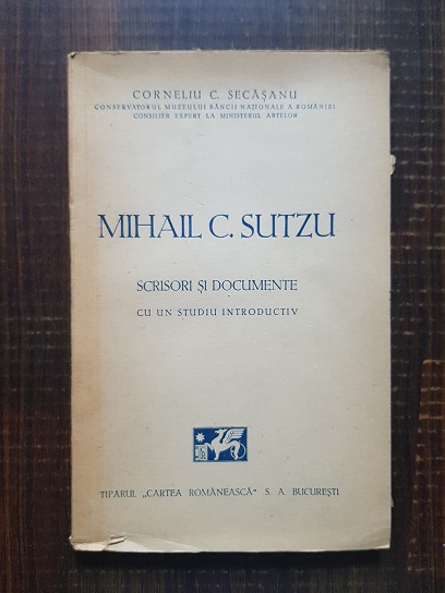 Corneliu C. Secasanu – Mihail C. Sutzu. Scrisori si documente