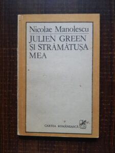 Nicolae Manolescu - Julien Green si stramatusa mea