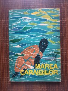 Archie Carr - Aventurile unui naturalist in Marea Caraibilor