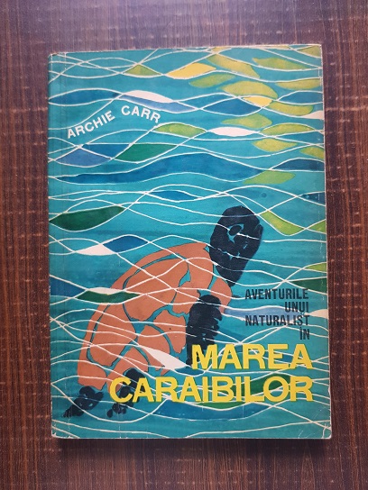 Archie Carr – Aventurile unui naturalist in Marea Caraibilor