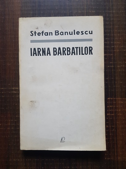 Stefan Banulescu - Iarna barbatilor (1965, prima editie)