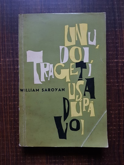 William Saroyan - Unu, doi, trageti usa dupa voi