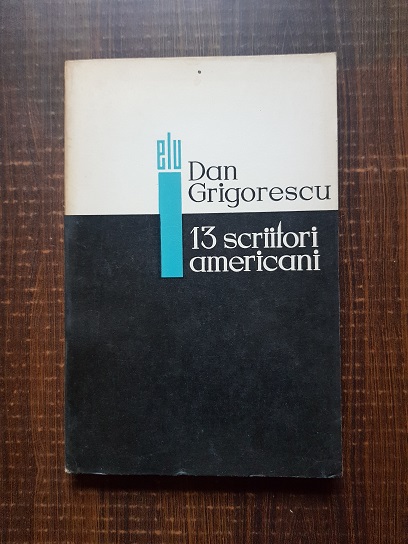 Dan Grigorescu – 13 scriitori americani. De la romantici la generatia pierduta