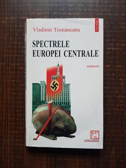 Vladimir Tismaneanu - Spectrele Europei centrale