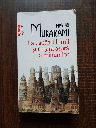 Haruki Murakami - La capatul lumii si in tara aspra a minunilor