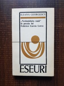 Ileana Georgescu - Netamaduita rana in poezia lui Federico Garcia Lorca