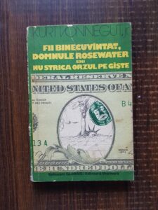 Kurt Vonnegut Jr. - Fii binecuvantat, domnule Rosewater sau Nu strica orzul pe gaste