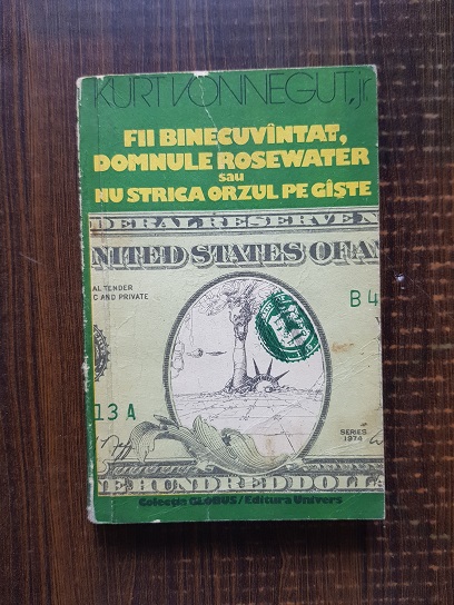 Kurt Vonnegut Jr. - Fii binecuvantat, domnule Rosewater sau Nu strica orzul pe gaste