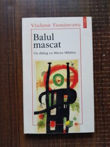 Vladimir Tismaneanu - Balul mascat. Un dialog cu Mircea Mihaies