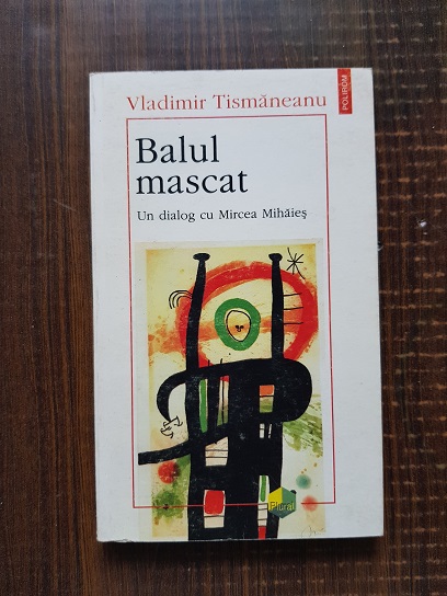 Vladimir Tismaneanu – Balul mascat. Un dialog cu Mircea Mihaies