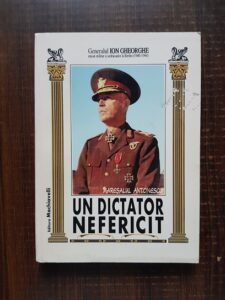 Ion Gheorghe - Maresalul Antonescu, un dictator nefericit