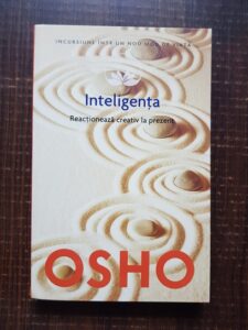 Osho - Inteligenta. Reactioneaza creativ la prezent