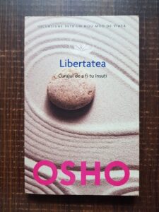 Osho - Libertatea. Curajul de a fi tu insuti