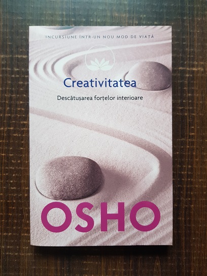 Osho - Creativitatea. Descatusarea fortelor interioare