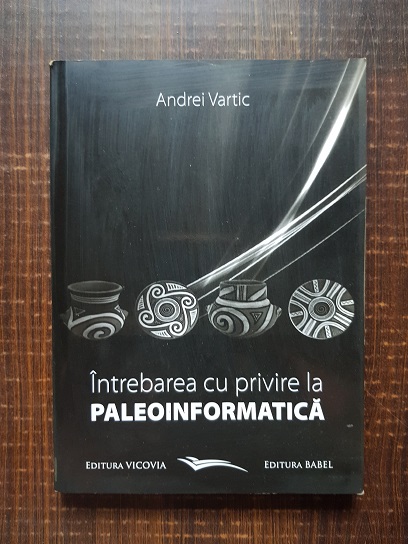 Andrei Vartic - Intrebarea cu privire la Paleoinformatica