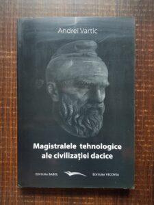 Andrei Vartic - Magistralele tehnologice ale civilizatiei dacice