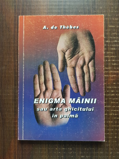 A. de Thebes - Enigma mainii sau arta ghicitului in palma