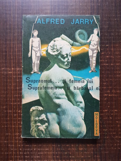 Alfred Jarry – Supraomul… si femeia lui. Suprafemeia… si barbatul ei