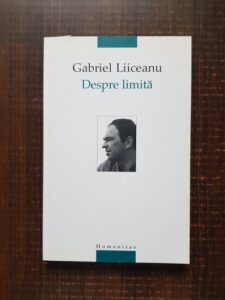 Gabriel Liiceanu - Despre limita